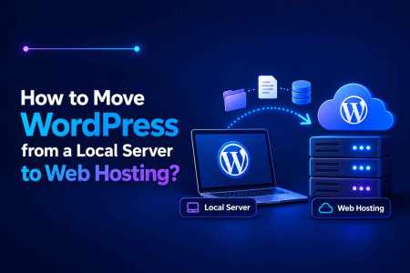 How to Move WordPress from a Local Server to Web Hosting?