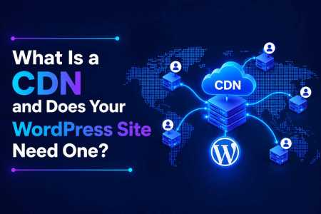 What Is a CDN and Does Your WordPress Site Need One?